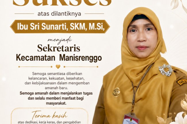 Selamat dan Sukses atas dilantiknya Ibu Sri Sunarti,S.KM,M.Si sebagai Sekretaris Camat Manisrenggo